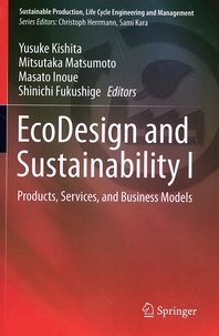 Yusuke Kishita et Mitsutaka Matsumoto - EcoDesign and Sustainability - Volume 1, Products, Services, and Business Models.
