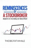  The Big Fat Whale - Reminiscences of a Stockbroker: Insights to the World of Investment.