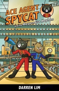  Darren Lim - Ace Agent Spycat and the Mayonnaise Mayhem - Ace Agent Spycat, #2.