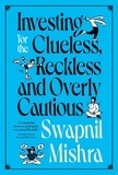  Swapnil Mishra - Investing for the Clueless, Reckless and Overly Cautious.