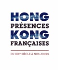 François Drémeaux - Hong Kong, présences françaises - Du XIXe siècle à nos jours.