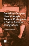 Consiglieri Pedroso - Contribuições para Uma Mitologia Popular Portuguesa e Outros Escritos Etnográficos.