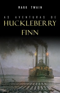 Mark Twain - As Aventuras de Huckleberry Finn.