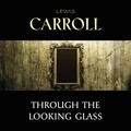 Lewis Carroll et Kara Shallenberg - Through the Looking Glass.