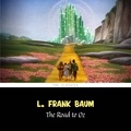L. Frank Baum et Phil Chenert - The Road to Oz [The Wizard of Oz series #5].