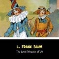 L. Frank Baum et Phil Chenert - The Lost Princess of Oz [The Wizard of Oz series #11].