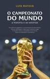Luís Mateus et Carlos Daniel - O Campeonato do Mundo: A História e as Estórias.