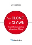 Vitor Briga - From Clone to Clown - The art of having (and selling) creative ideas.
