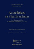 Jorge Vasconcellos e Sá et João Luís de Sousa - As Crónicas da Vida Económica - Uma década na defesa da liberdade económica (2007-2016).