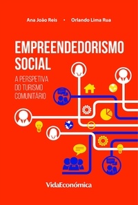 Ana João Reis et E Orlando Lima Rua - Empreendedorismo Social - A Perspetiva do Turismo Comunitário.