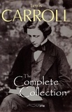 Lewis Carroll - The Complete Collection (Illustrated).