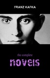 Franz Kafka - Franz Kafka: The Complete Novels (The Trial, The Castle, Amerika).
