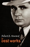 Robert E. Howard - Robert E. Howard: The Best Works.