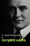 F. Scott Fitzgerald - The Complete Works of F. Scott Fitzgerald.