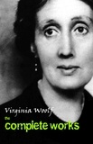 Virginia Woolf - The Complete Works.