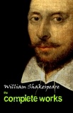 William Shakespeare - Complete Works Of William Shakespeare (37 Plays + 160 Sonnets + 5 Poetry Books + 150 Illustrations).