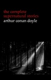Arthur Conan Doyle - Arthur Conan Doyle: The Complete Supernatural Stories (20+ tales of horror and mystery: Lot No. 249, The Captain of the Polestar, The Brown Hand, The Parasite, The Silver Hatchet...) (Halloween Stories).