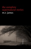 M. R. James - M. R. James: The Complete Supernatural Stories (30+ tales of horror and mystery: Count Magnus, Casting the Runes, Oh Whistle and I’ll Come to You My Lad, Lost Hearts...) (Halloween Stories).