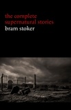Bram Stoker - Bram Stoker: The Complete Supernatural Stories (13 tales of horror and mystery: Dracula’s Guest, The Squaw, The Judge’s House, The Crystal Cup, A Dream of Red Hands...) (Halloween Stories).
