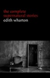 Edith Wharton - Edith Wharton: The Complete Supernatural Stories (15 tales of ghosts and mystery: Bewitched, The Eyes, Afterward, Kerfol, The Pomegranate Seed...) (Halloween Stories).