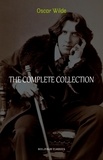 Oscar Wilde - Oscar Wilde Collection: The Complete Novels, Short Stories, Plays, Poems, Essays (The Picture of Dorian Gray, Lord Arthur Savile's Crime, The Happy Prince, De Profundis, The Importance of Being Earnest...).