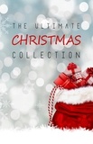 Louisa May Alcott et James Allen - The Ultimate Christmas Collection: 150+ authors & 400+ Christmas Novels, Stories, Poems, Carols & Legends.