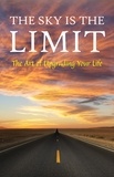 George Matthew Adams et James Allen - The Sky is the Limit: The Art of Upgrading Your Life: 50 Classic Self Help Books Including.: Think and Grow Rich, The Way to Wealth, As A Man Thinketh, The Art of War, Acres of Diamonds and many more.