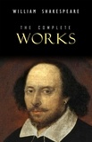 William Shakespeare - William Shakespeare: The Complete Works (Illustrated).