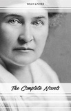 Willa Cather - Willa Cather: The Complete Novels (My Ántonia, Death Comes for the Archbishop, O Pioneers!, One of Ours...).