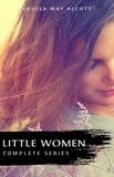 Louisa May Alcott - The Complete Little Women Series: Little Women, Good Wives, Little Men, Jo's Boys (4 books in one).