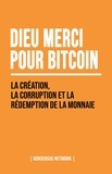 Lyle Pratt et George Mekhail - Dieu merci pour bitcoin - La création, la corruption et la rédemption de la monnaie.