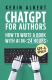  Kevin Albert - ChatGPT for authors: How to write a book with ChatGPT in 24 hours.