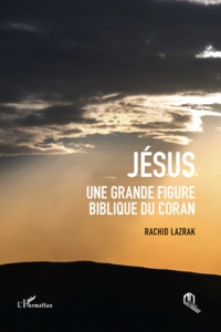Rachid Lazrak - Jésus, une grande figure biblique du Coran.