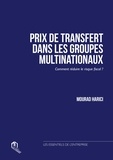 Mourad Harici - Prix de transfert dans les groupes multinationaux - Comment réduire le risque fiscal ?.