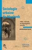 Abderrahmane Rachik - Sociologie urbaine du Maghreb - Ville, individu et ségrégation sociale.