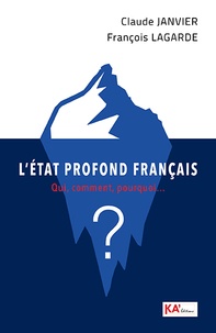 Claude Janvier - L'Etat profond français - Qui, comment, pourquoi  ?.