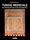 Habib Ben Mansour - Tunisie médievale - Ses artistes-artisans et ses tissus précieux.