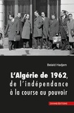 Hadjem Belaid - L’algérie de 1962 - De l’indépendance à la course au pouvoir.