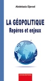 Abdelaziz Djerad - La géopolitique - Repères et enjeux.