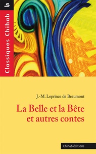 Jeanne-Marie Leprince de Beaumont - La Belle et la Bête et autres contes.