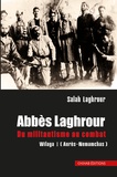 Salah Laghrour - Abbès Laghrour - Du militantisme au combat Wilaya.
