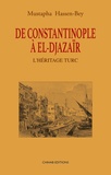 Mustapha Hassan-Bey - De Constantinople à El–Djazaïr - L’héritage turc.