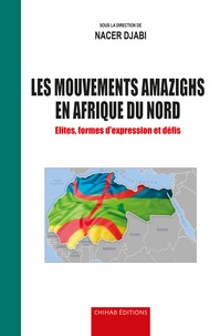 Nacer Djabi - Les mouvements amazighs en Afrique du nord - Elites, formes d'expression et défis Maroc, Algérie, Tunisie, Libye et Egypte.