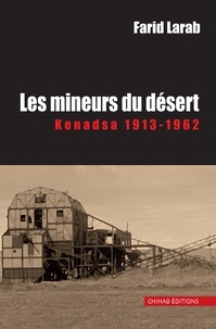 Farid Larab - Les mineurs du désert - Kenadsa 1913-1962.