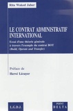 Rita Waked Jaber - Le contrat administratif international - Essai d'une théorie générale à travers l'exemple du contrat BOT (Build, Operate and Transfer).