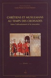 Louis Pouzet et Louis Boisset - Chrétiens et musulmans au temps des croisades - Entre l'affrontement et la rencontre.