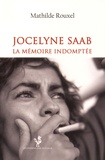 Mathilde Rouxel - Jocelyne Saab - La Mémoire indomptée 1970-2015.