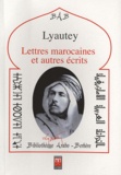 Hubert Lyautey - Lettres marocaines et autres écrits.