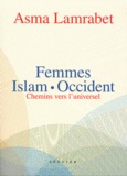 Asma Lamrabet - Femmes, Islam, Occident - Chemins vers l'universel.