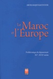 Abdelmajid Kaddouri - Le Maroc et l'Europe - Problématique du dépassement (XVe-XVIIIe siècles).
